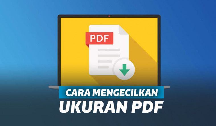 Simak Beberapa Cara Mengecilkan File PDF Berikut Ini